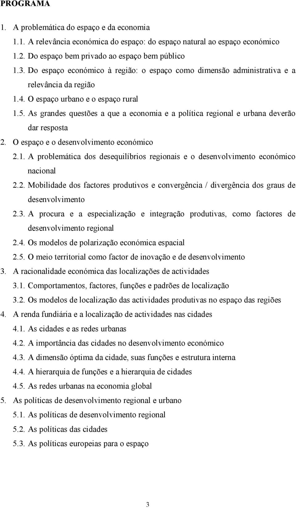 As grandes questões a que a economia e a política regional e urbana deverão dar resposta 2. O espaço e o desenvolvimento económico 2.1.