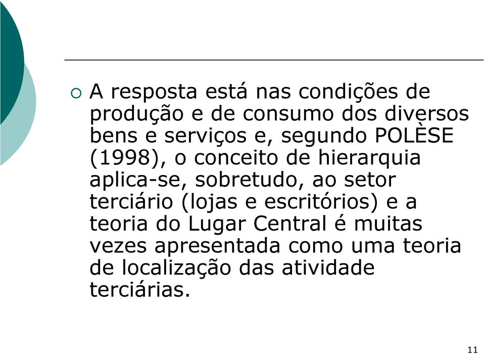 sobretudo, ao setor terciário (lojas e escritórios) e a teoria do Lugar