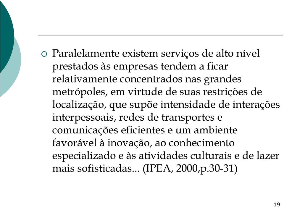 de interações interpessoais, redes de transportes e comunicações eficientes e um ambiente favorável à