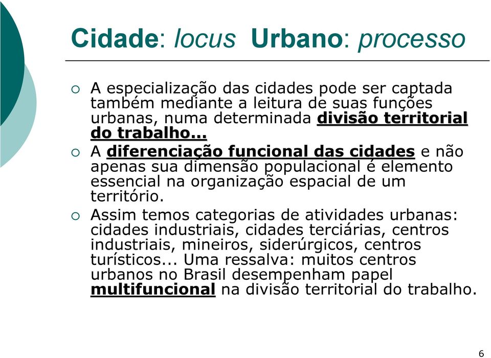 .. A diferenciação funcional das cidades e não apenas sua dimensão populacional é elemento essencial na organização espacial de um território.