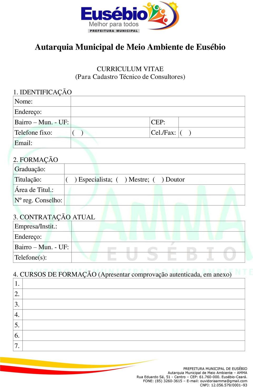 FORMAÇÃO Graduação: Titulação: Área de Titul.: Nº reg. Conselho: ( ) Especialista; ( ) Mestre; ( ) Doutor 3.