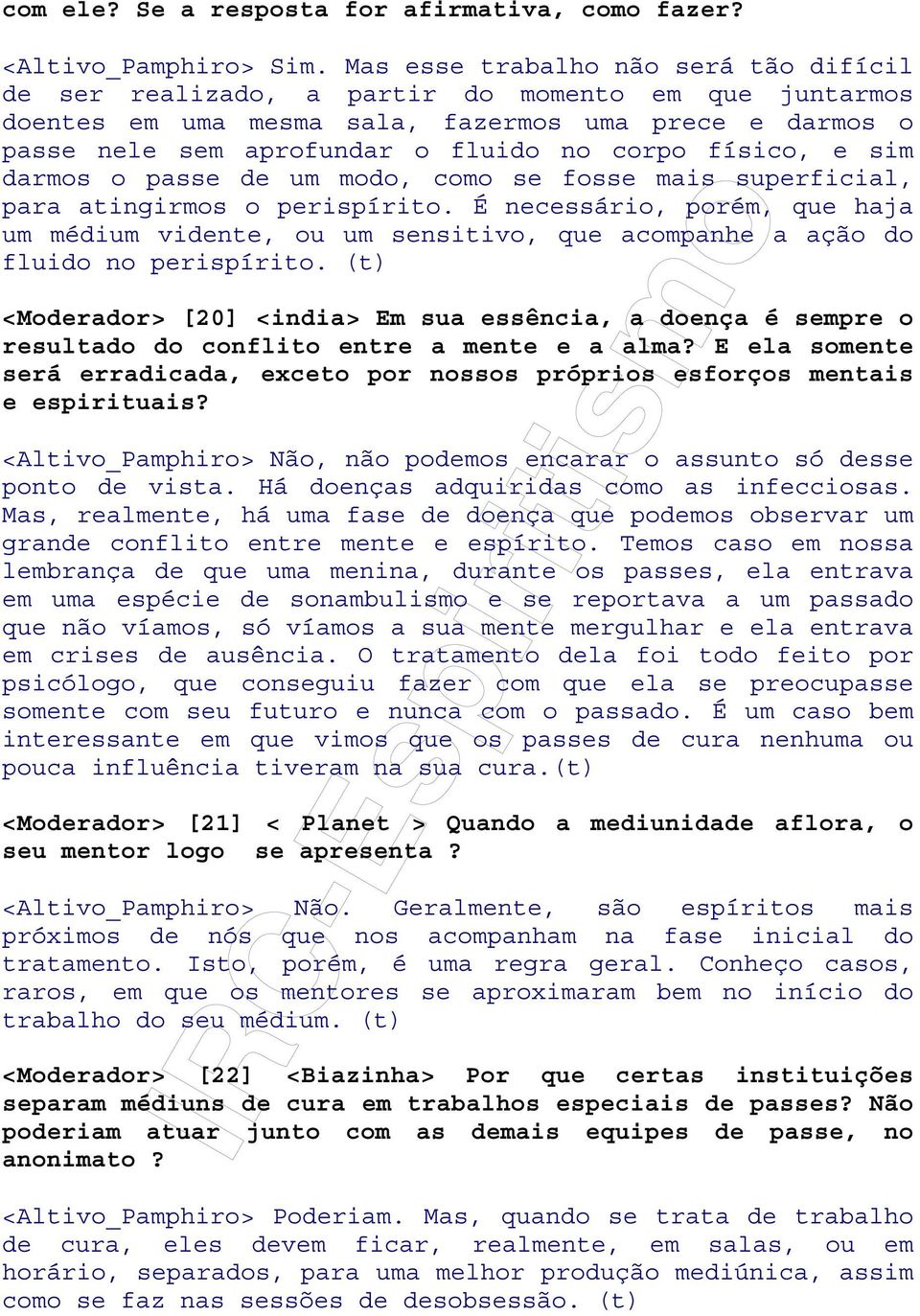 físico, e sim darmos o passe de um modo, como se fosse mais superficial, para atingirmos o perispírito.