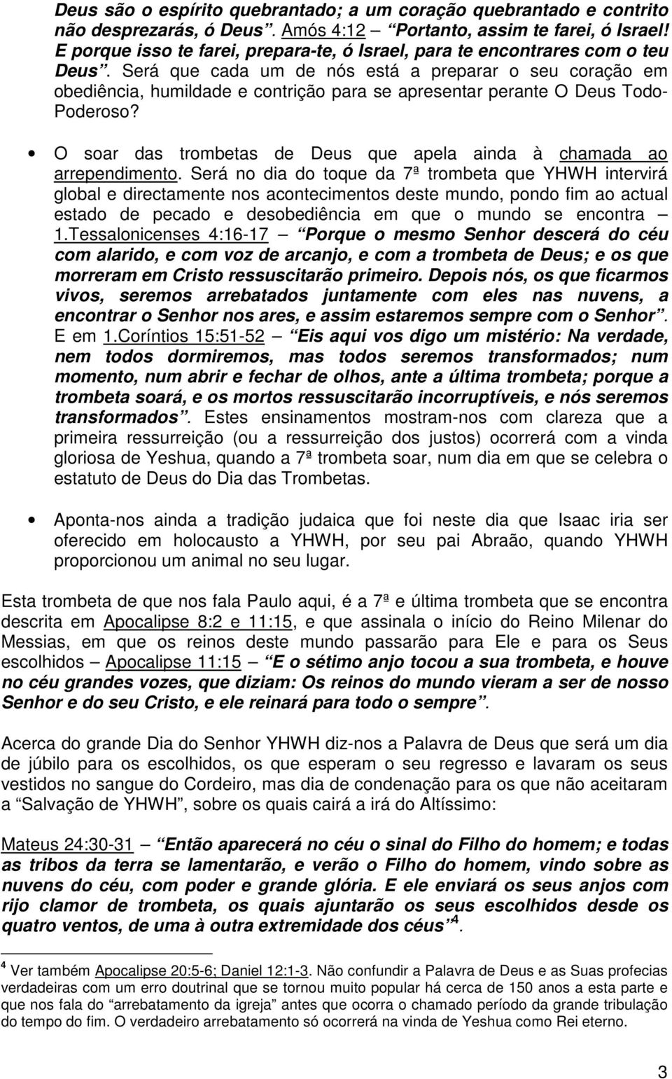 Será que cada um de nós está a preparar o seu coração em obediência, humildade e contrição para se apresentar perante O Deus Todo- Poderoso?