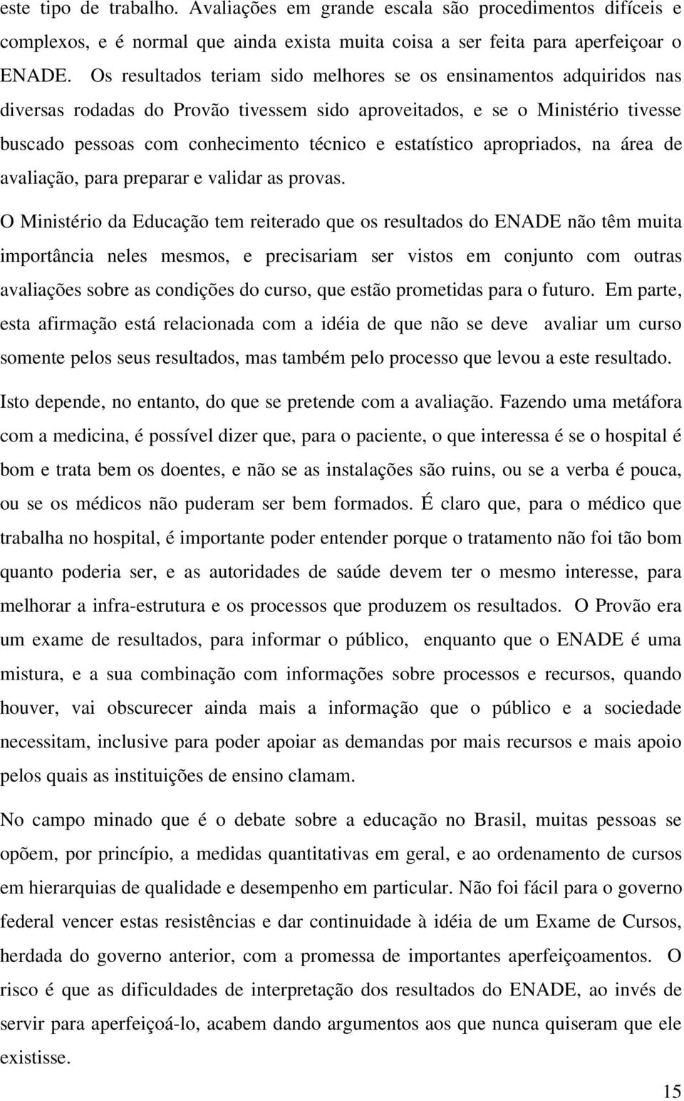 estatístico apropriados, na área de avaliação, para preparar e validar as provas.