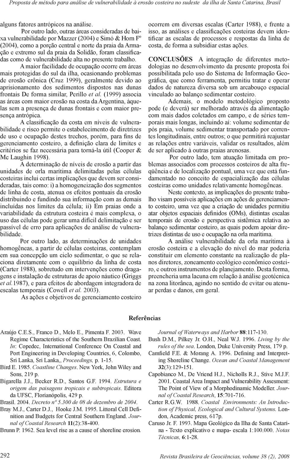 foram classificadas como de vulnerabilidade alta no presente trabalho.