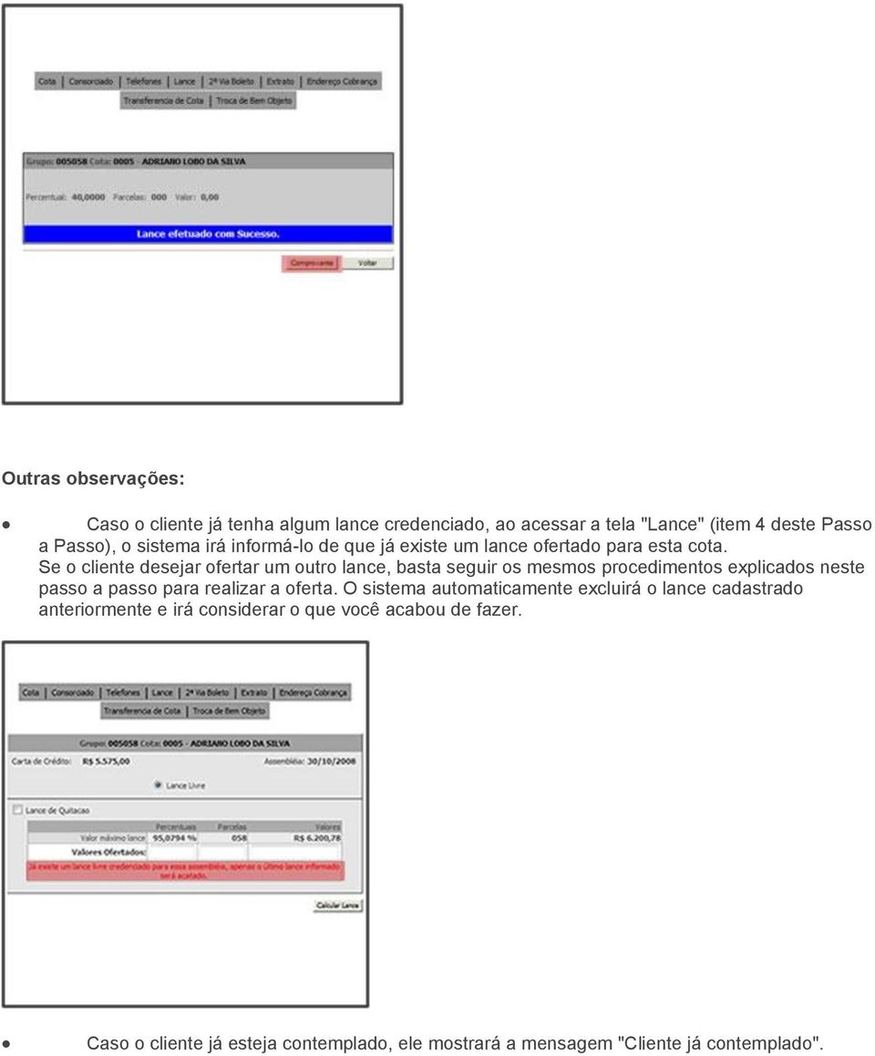 Se o cliente desejar ofertar um outro lance, basta seguir os mesmos procedimentos explicados neste passo a passo para realizar a