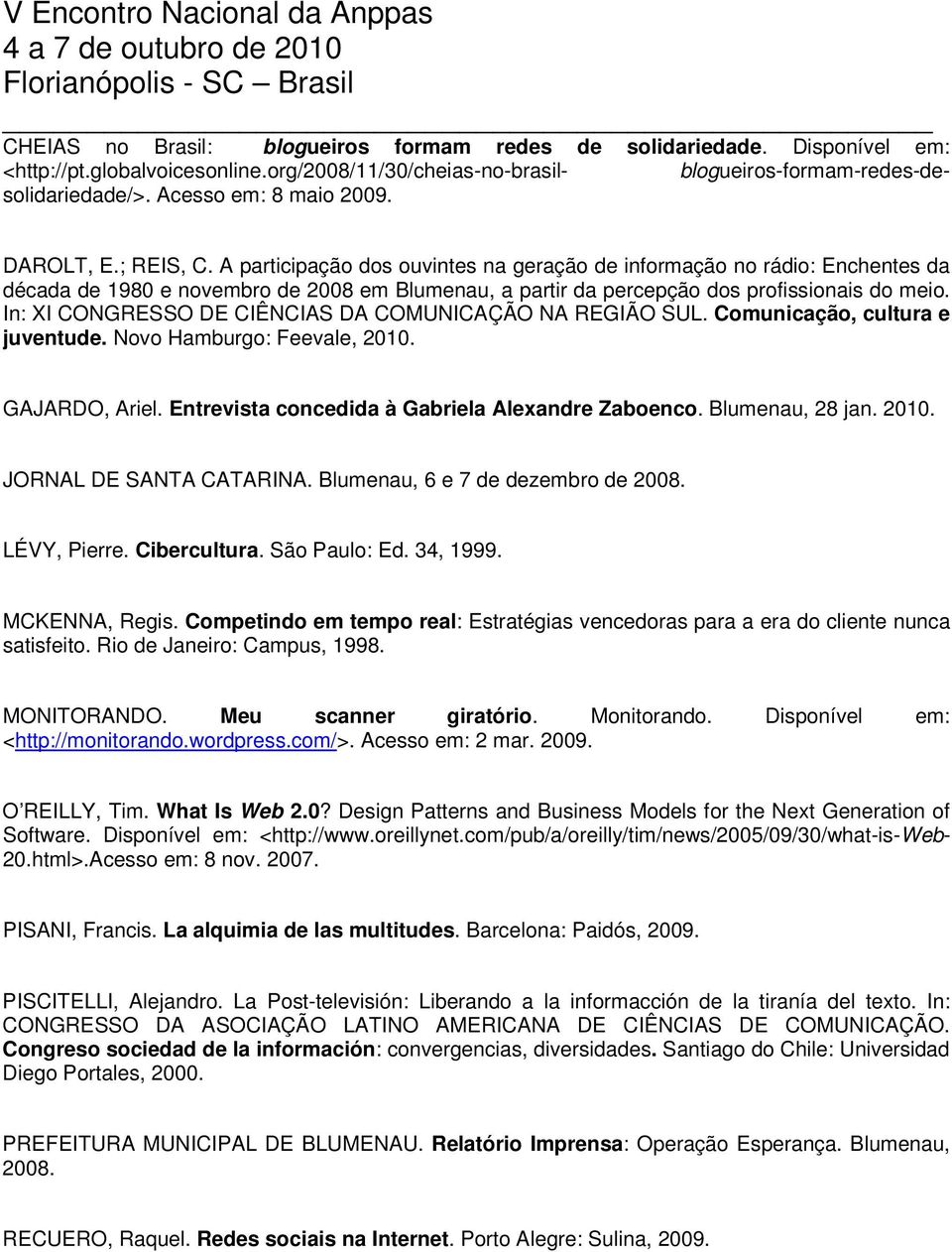 A participação dos ouvintes na geração de informação no rádio: Enchentes da década de 1980 e novembro de 2008 em Blumenau, a partir da percepção dos profissionais do meio.