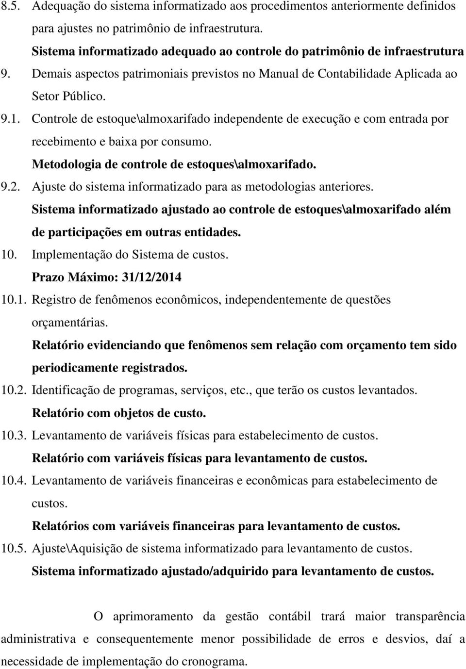 Controle de estoque\almoxarifado independente de execução e com entrada por recebimento e baixa por consumo. Metodologia de controle de estoques\almoxarifado. 9.2.