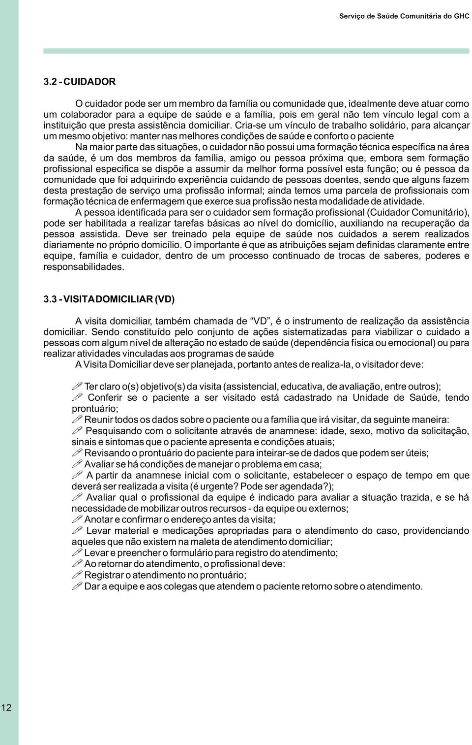 instituição que presta assistência domiciliar.