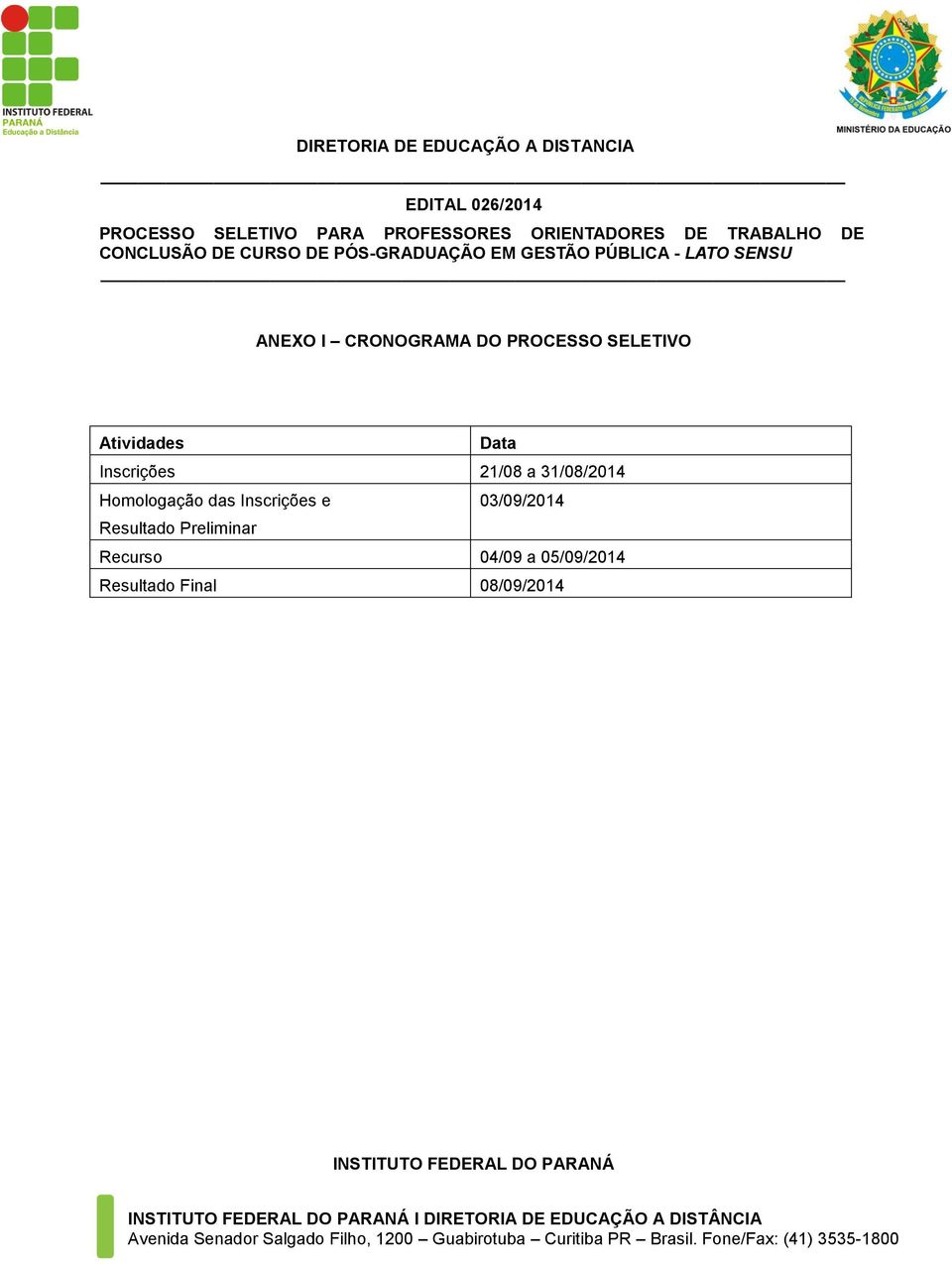 PROCESSO SELETIVO Atividades Data Inscrições 21/08 a 31/08/2014 Homologação das Inscrições e