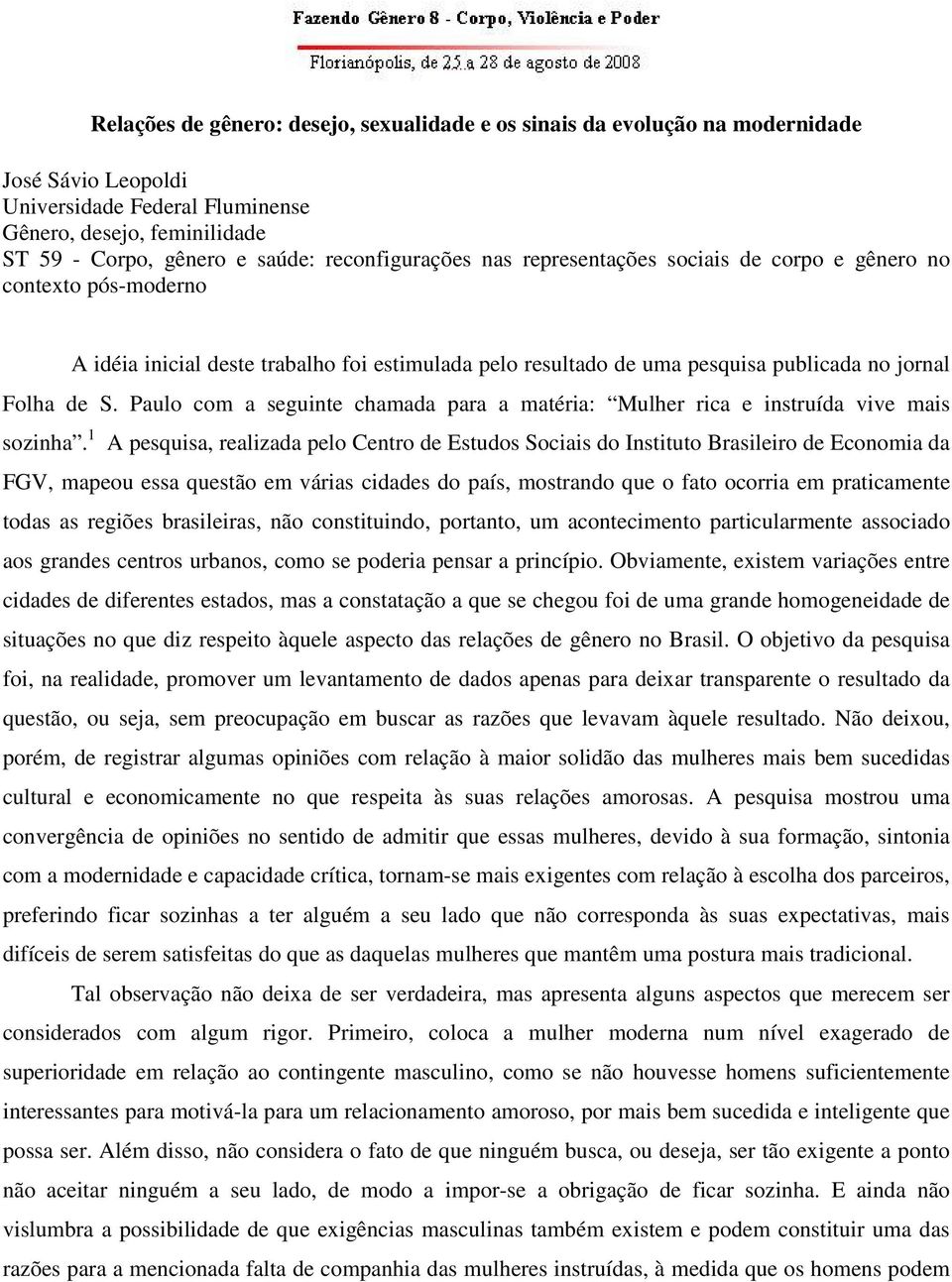 Paulo com a seguinte chamada para a matéria: Mulher rica e instruída vive mais sozinha.