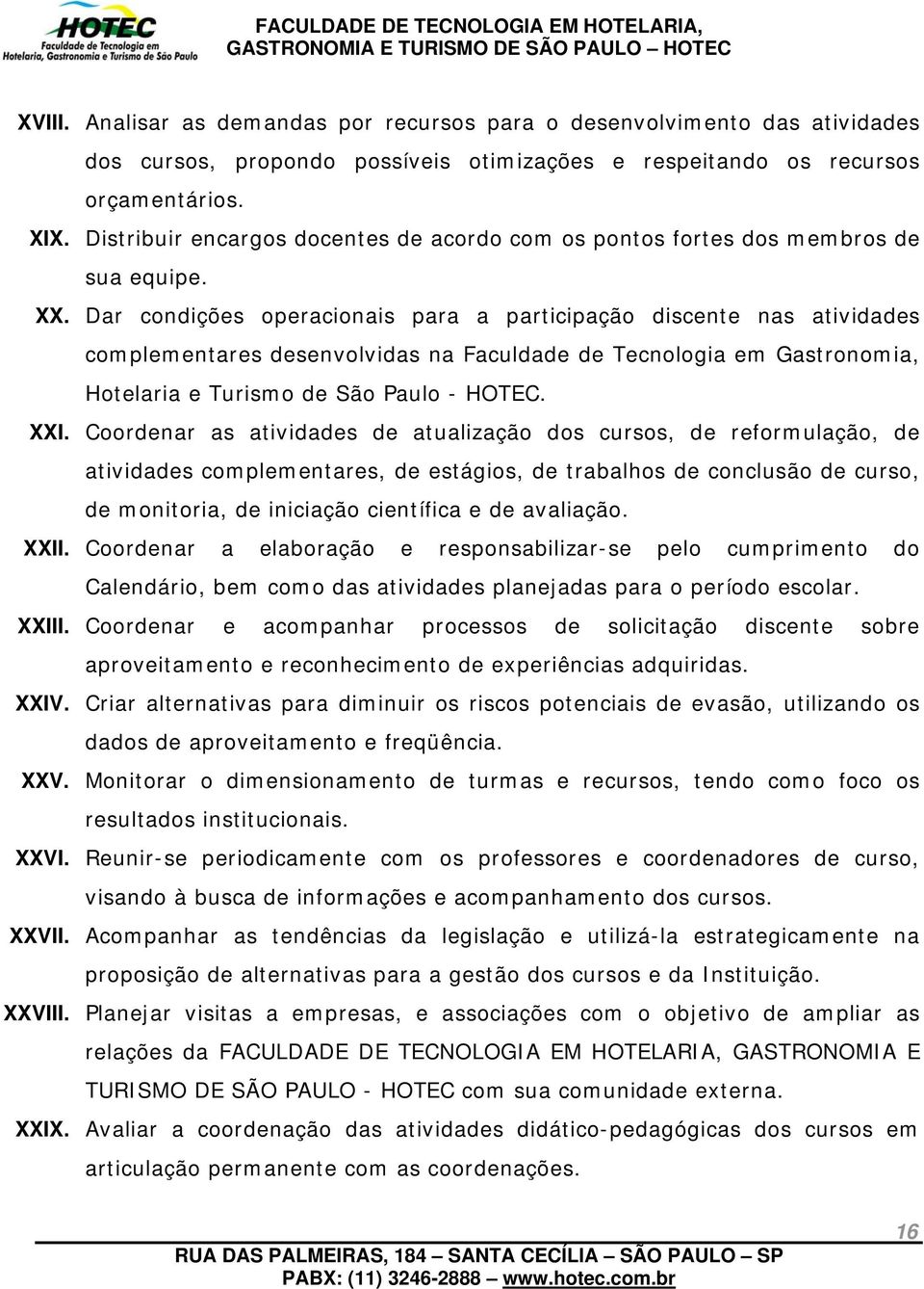 Dar condições operacionais para a participação discente nas atividades complementares desenvolvidas na Faculdade de Tecnologia em Gastronomia, Hotelaria e Turismo de São Paulo - HOTEC. XXI.