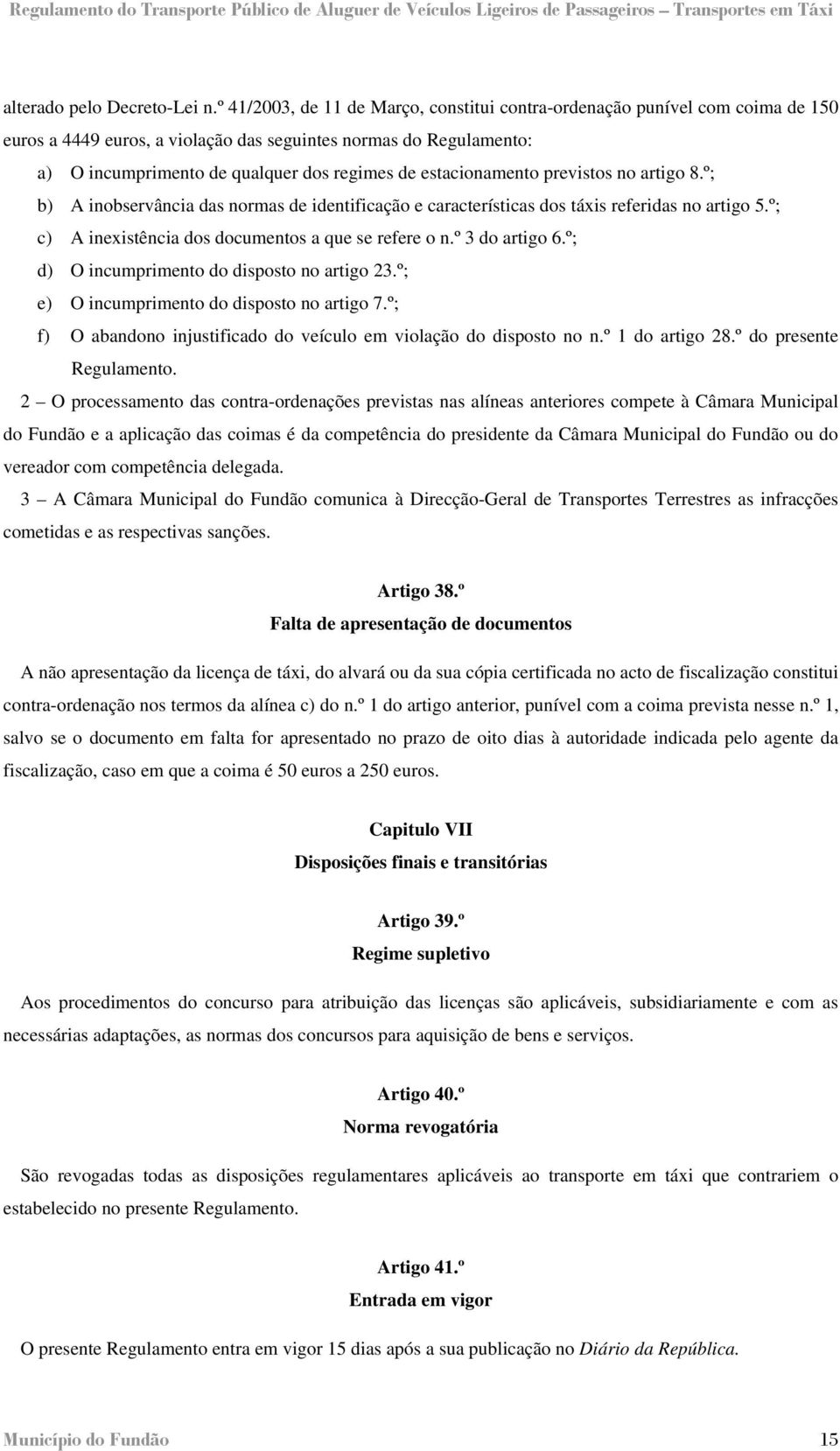 estacionamento previstos no artigo 8.º; b) A inobservância das normas de identificação e características dos táxis referidas no artigo 5.º; c) A inexistência dos documentos a que se refere o n.