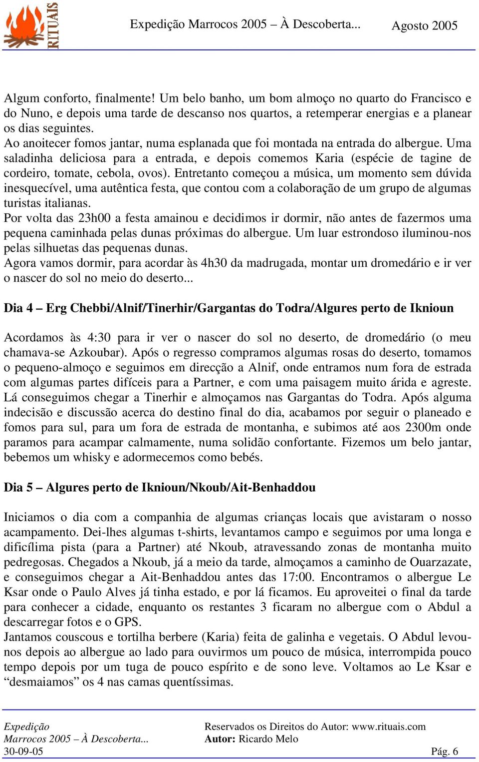 Entretanto começou a música, um momento sem dúvida inesquecível, uma autêntica festa, que contou com a colaboração de um grupo de algumas turistas italianas.