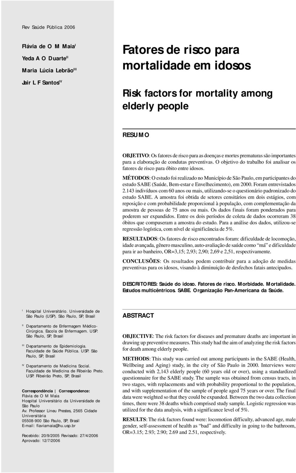 MÉTODOS: O estudo foi realizado no Município de São Paulo, em participantes do estudo SABE (Saúde, Bem-estar e Envelhecimento), em 2000. Foram entrevistados 2.
