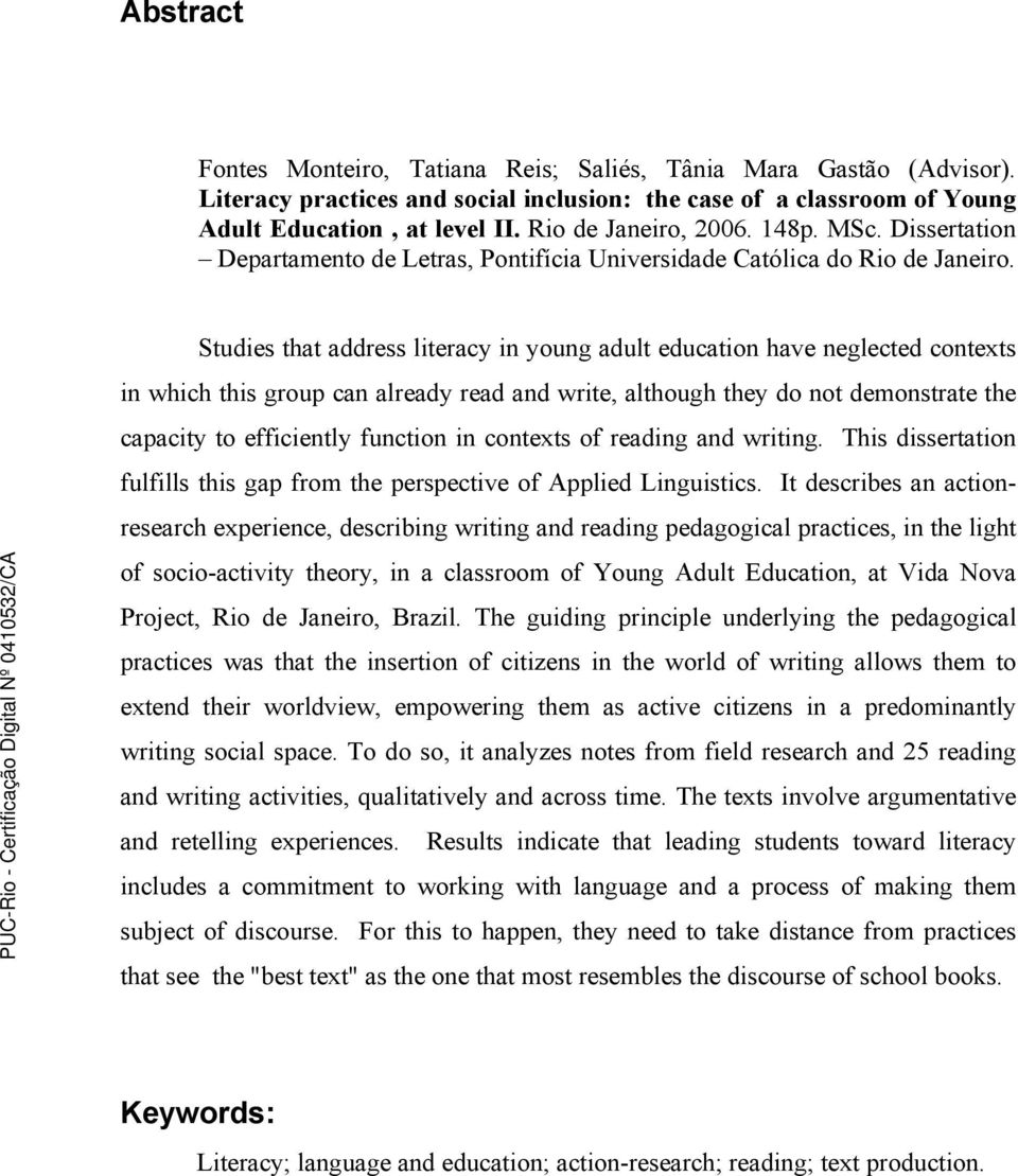 Studies that address literacy in young adult education have neglected contexts in which this group can already read and write, although they do not demonstrate the capacity to efficiently function in