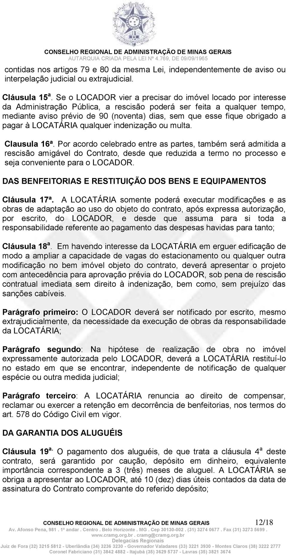 obrigado a pagar à LOCATÁRIA qualquer indenização ou multa. Clausula 16ª.