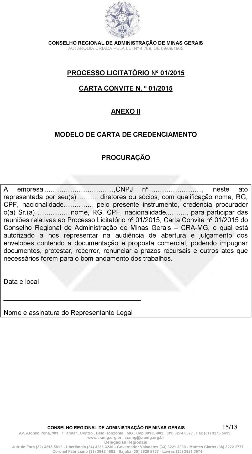 .., pelo presente instrumento, credencia procurador o(a) Sr.(a)...nome, RG, CPF, nacionalidade.