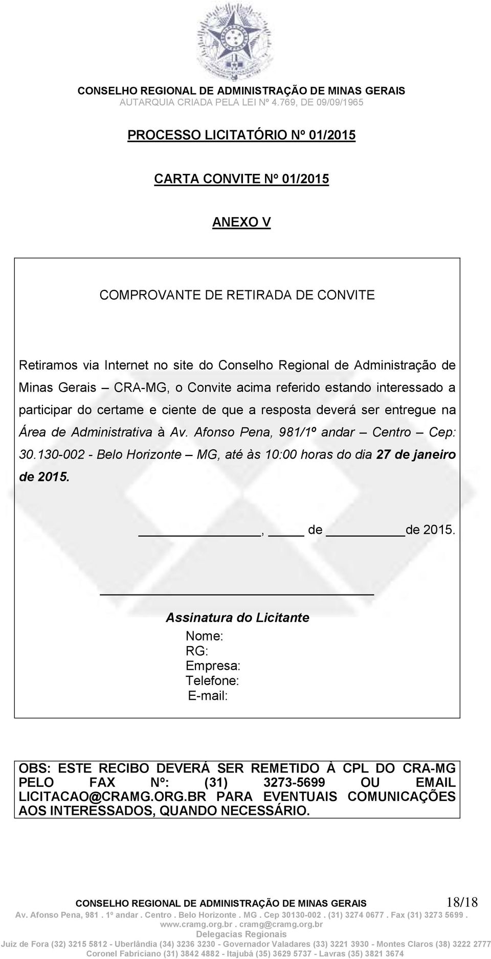 Afonso Pena, 981/1º andar Centro Cep: 30.130-002 - Belo Horizonte MG, até às 10:00 horas do dia 27 de janeiro de 2015., de de 2015.