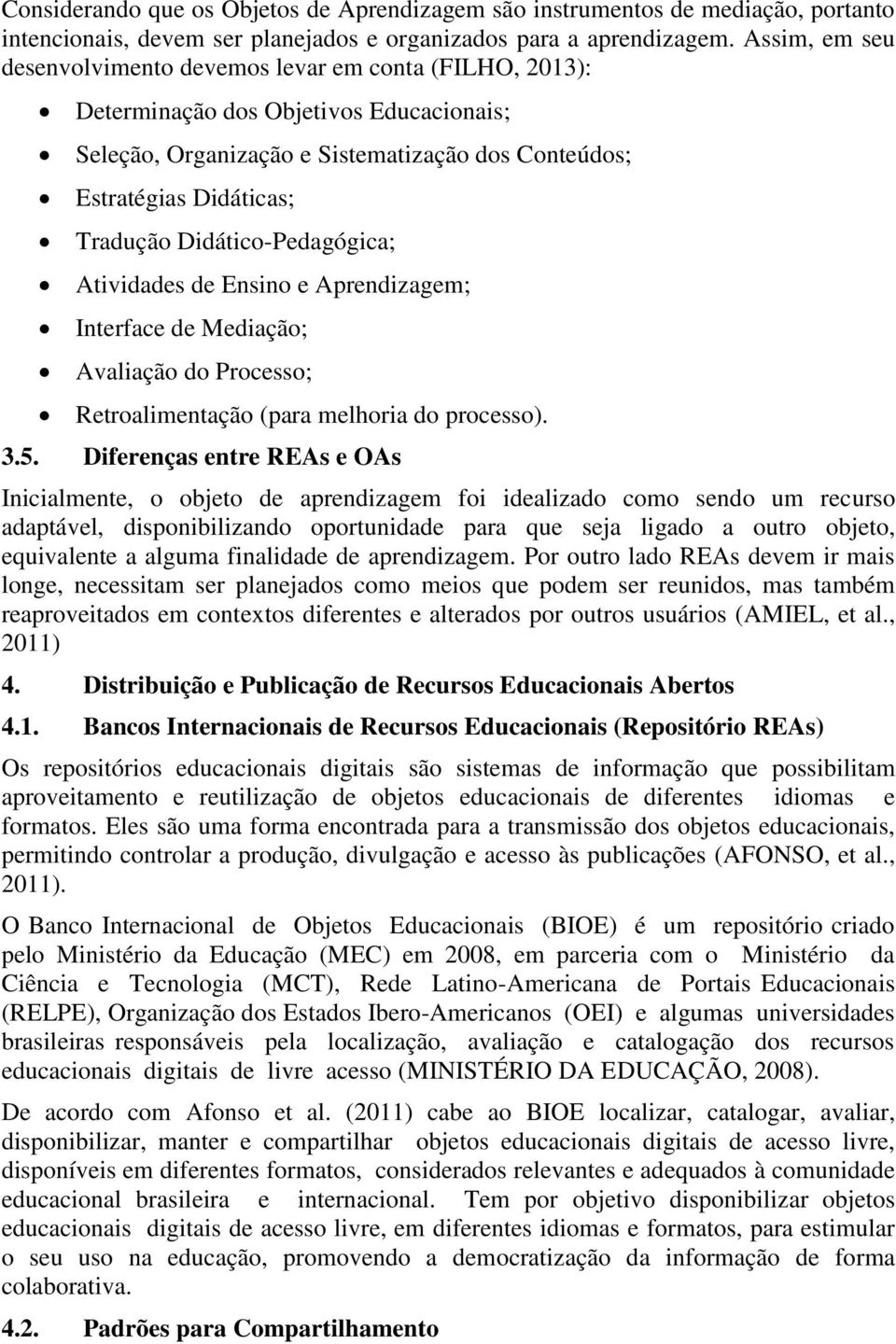 Didático-Pedagógica; Atividades de Ensino e Aprendizagem; Interface de Mediação; Avaliação do Processo; Retroalimentação (para melhoria do processo). 3.5.