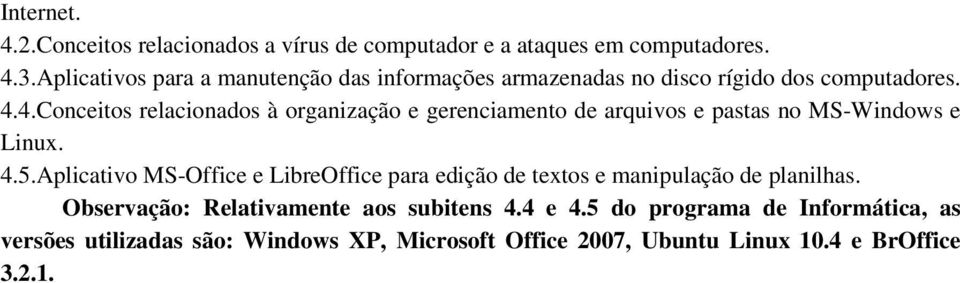 4.Conceitos relacionados à organização e gerenciamento de arquivos e pastas no MS-Windows e Linux. 4.5.