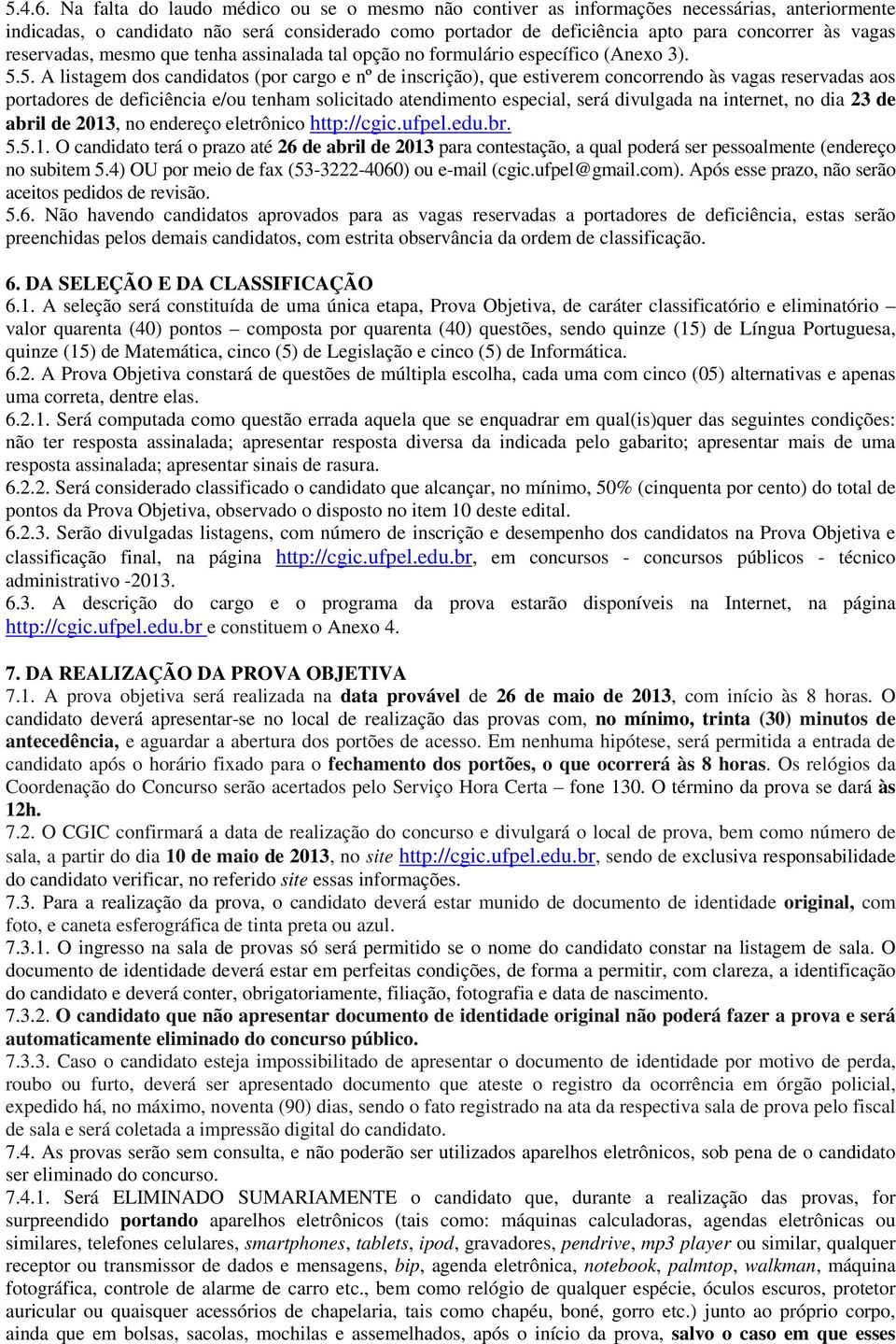 reservadas, mesmo que tenha assinalada tal opção no formulário específico (Anexo 3). 5.