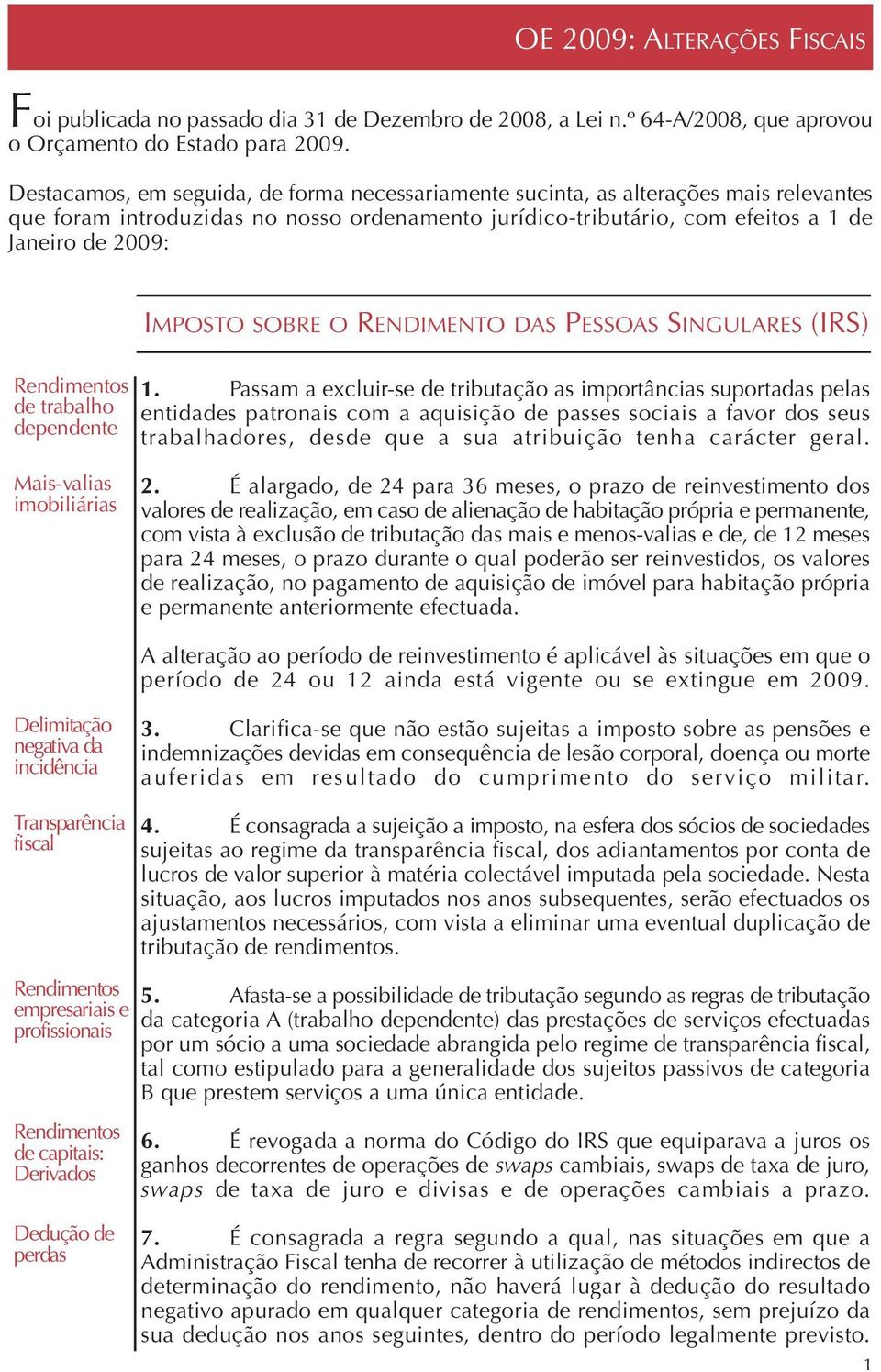 SOBRE O RENDIMENTO DAS PESSOAS SINGULARES (IRS) Rendimentos de trabalho dependente 1.