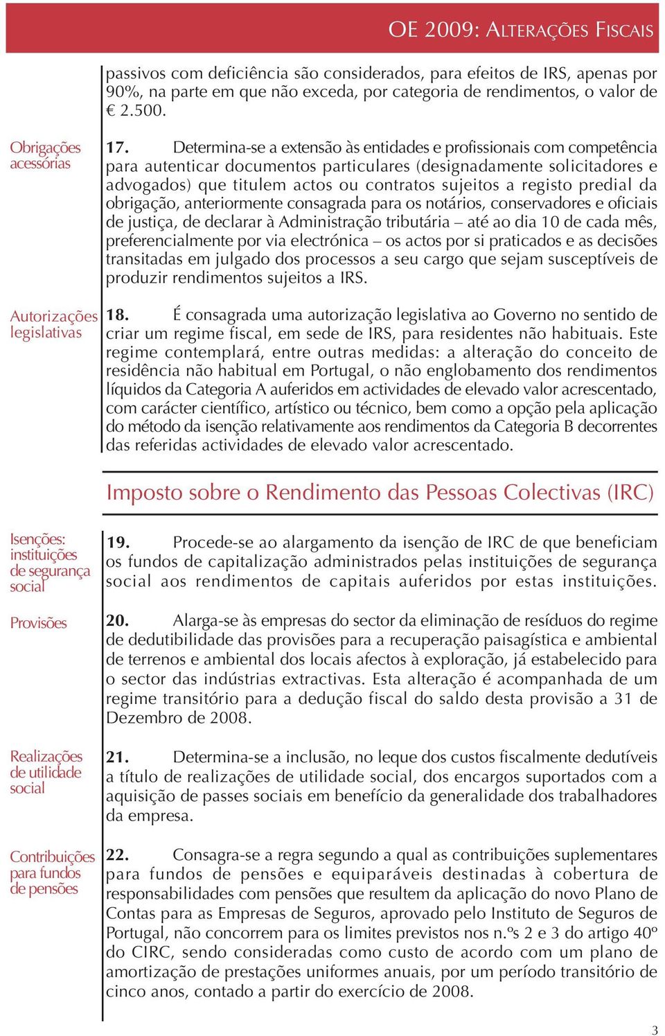 Determina-se a extensão às entidades e profissionais com competência para autenticar documentos particulares (designadamente solicitadores e advogados) que titulem actos ou contratos sujeitos a