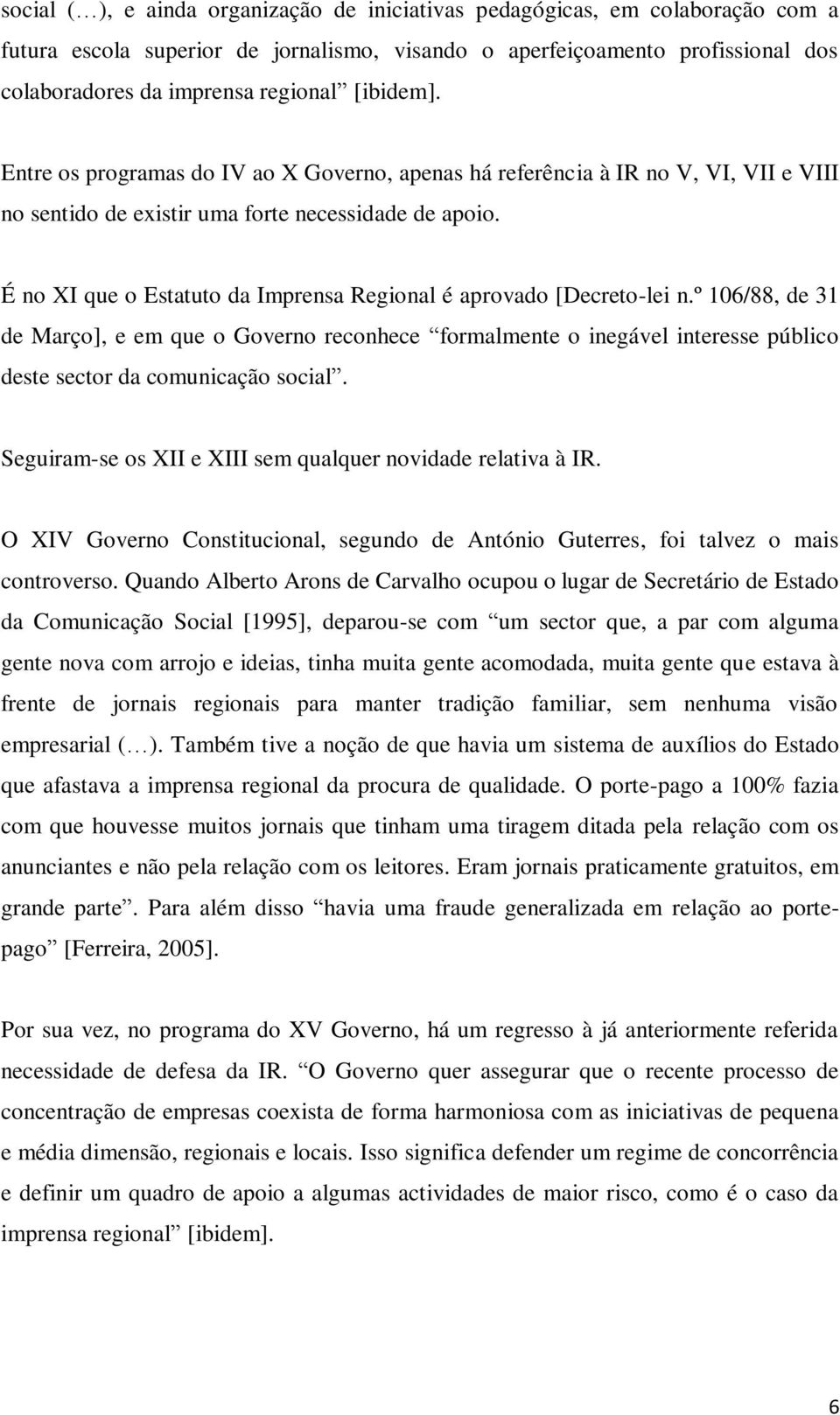 É no XI que o Estatuto da Imprensa Regional é aprovado [Decreto-lei n.