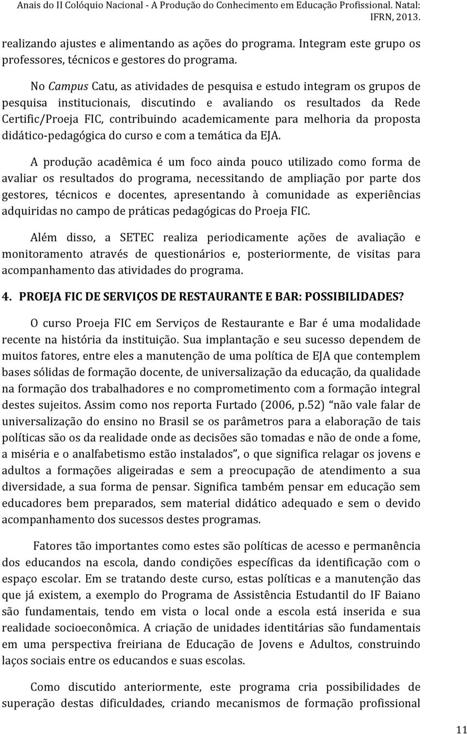 melhoria da proposta didático- pedagógica do curso e com a temática da EJA.