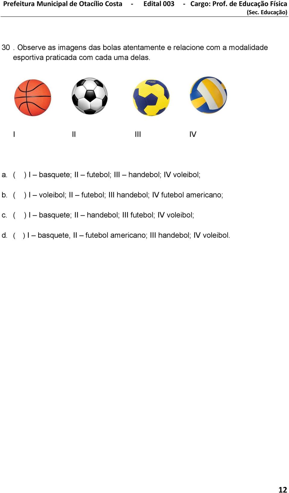 ( ) I voleibol; II futebol; III handebol; IV futebol americano; c.