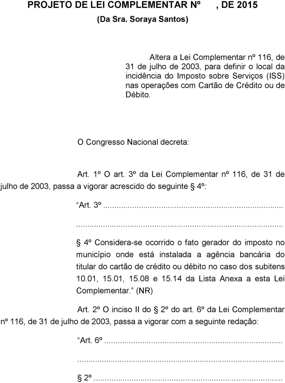 O Congresso Nacional decreta: Art. 1º O art. 3º 