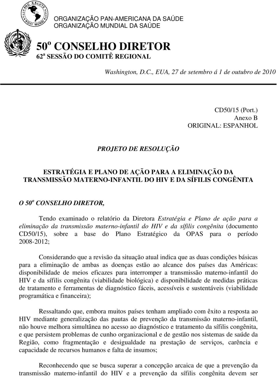 relatóri da Diretra Estratégia e Plan de açã para a eliminaçã da transmissã matern-infantil d HIV e da sífilis cngênita (dcument CD50/15), sbre a base d Plan Estratégic da OPAS para períd 2008-2012;