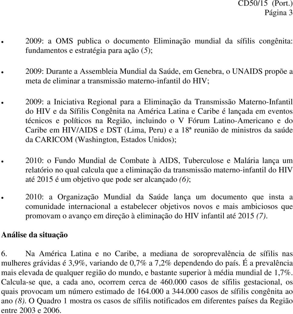 eliminar a transmissã matern-infantil d HIV; 2009: a Iniciativa Reginal para a Eliminaçã da Transmissã Matern-Infantil d HIV e da Sífilis Cngênita na América Latina e Caribe é lançada em events