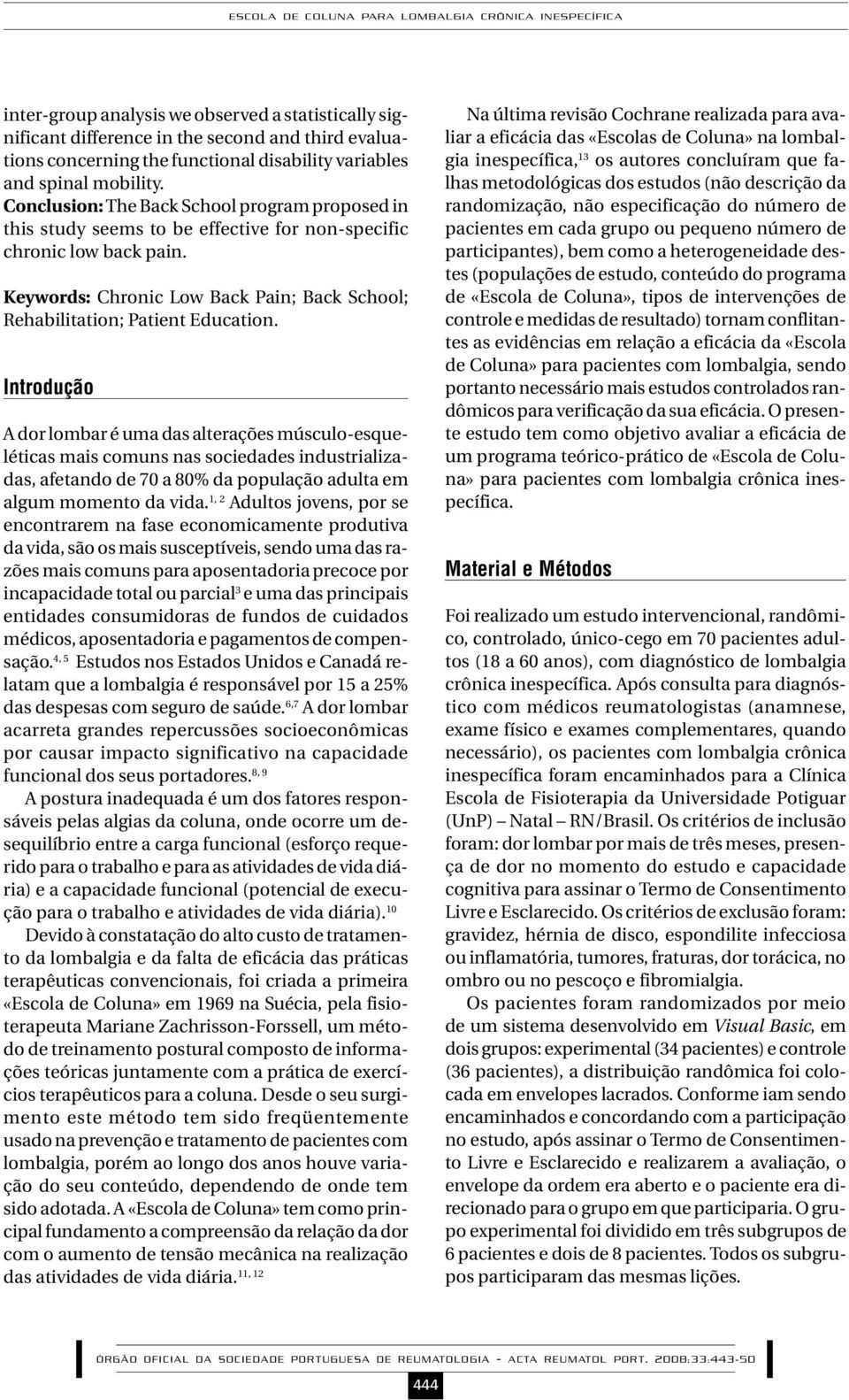 Introdução A dor lomr é um ds lterções músculo-esquelétics mis comuns ns socieddes industrilizds, fetndo de 70 80% d populção dult em lgum momento d vid.