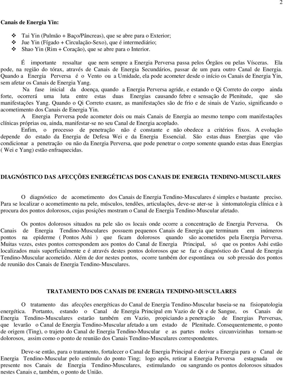 Ela pode, na região do tórax, através de Canais de Energia Secundários, passar de um para outro Canal de Energia.