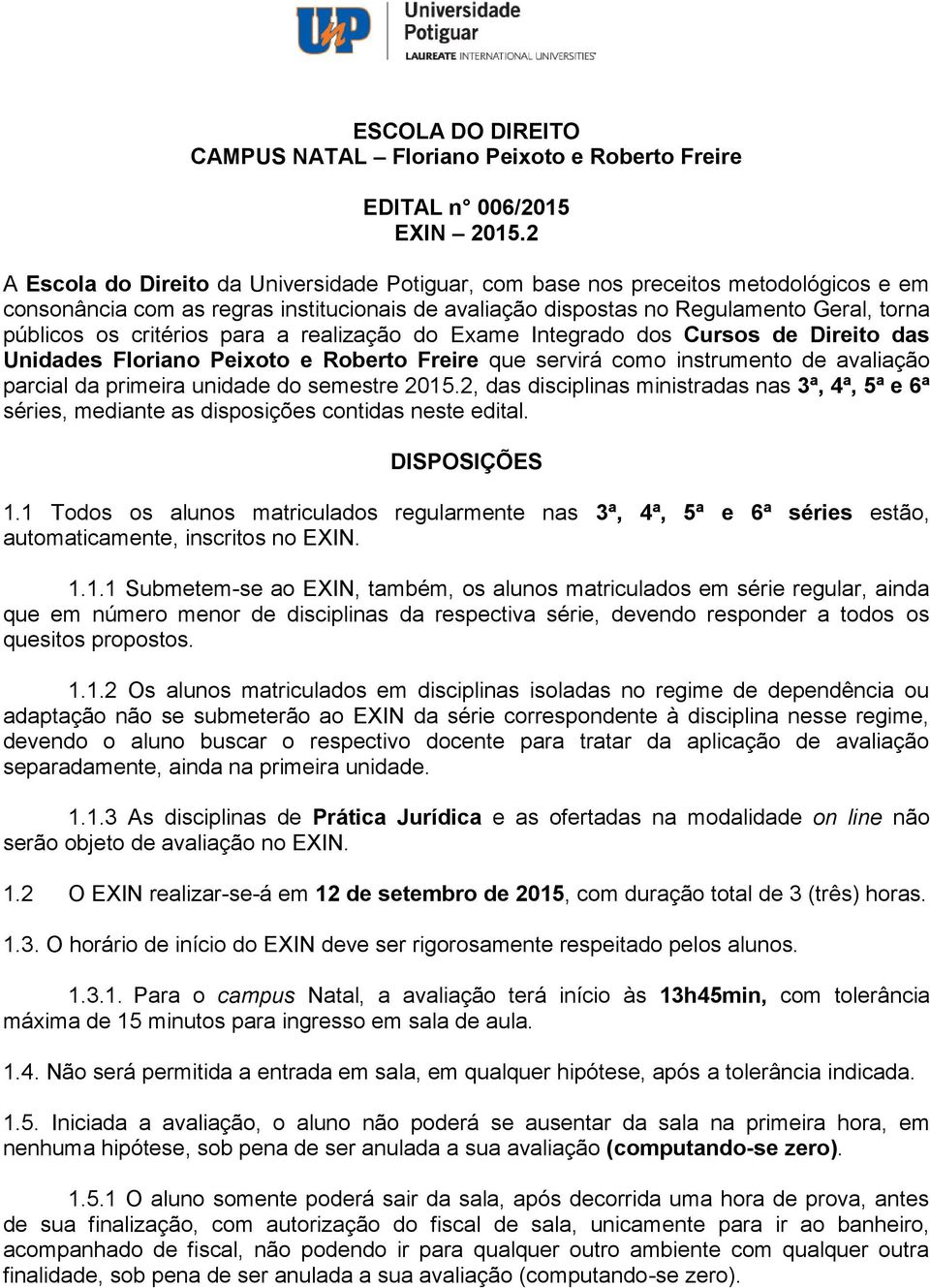 critérios para a realização do Exame Integrado dos Cursos de Direito das Unidades Floriano Peixoto e Roberto Freire que servirá como instrumento de avaliação parcial da primeira unidade do semestre