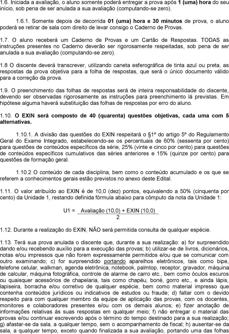 TODAS as instruções presentes no Caderno deverão ser rigorosamente respeitadas, sob pena de ser anulada a sua avaliação (computando-se zero). 1.