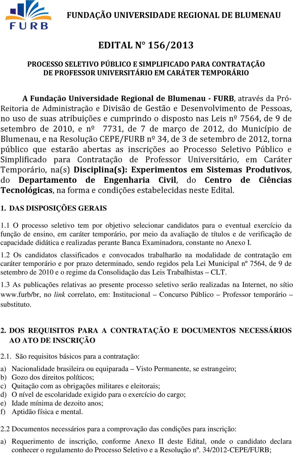 Resolução CEPE/FURB nº 34, de 3 de setembro de 2012, torna público que estarão abertas as inscrições ao Processo Seletivo Público e Simplificado para Contratação de Professor Universitário, em