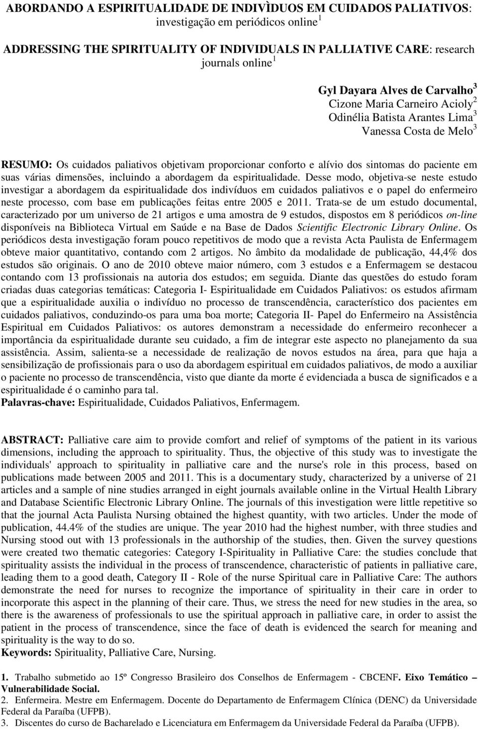 do paciente em suas várias dimensões, incluindo a abordagem da espiritualidade.