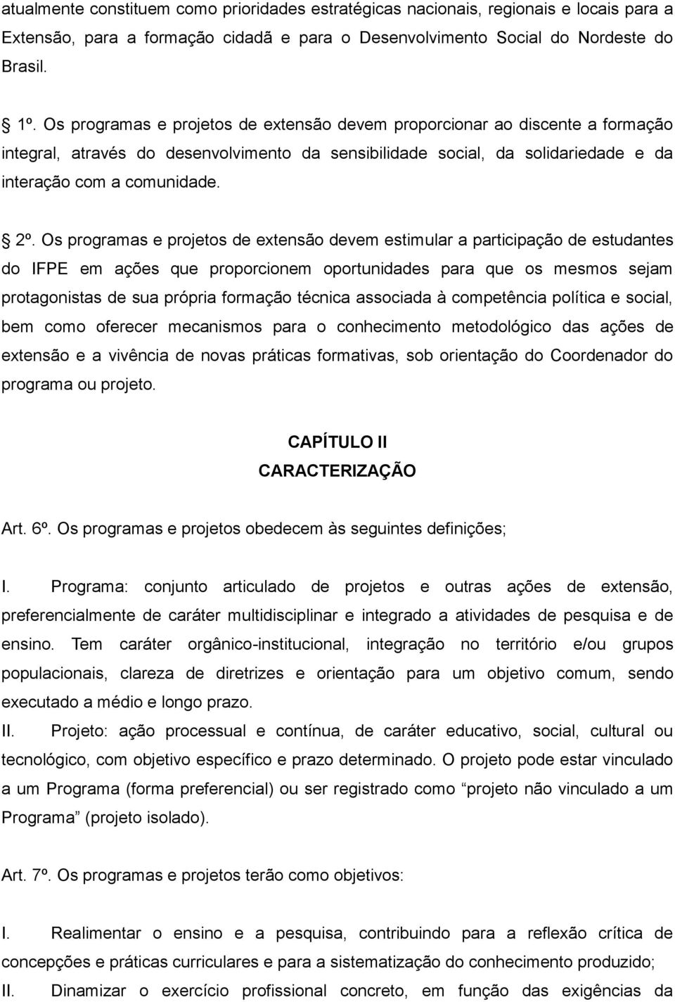 Os programas e projetos de extensão devem estimular a participação de estudantes do IFPE em ações que proporcionem oportunidades para que os mesmos sejam protagonistas de sua própria formação técnica