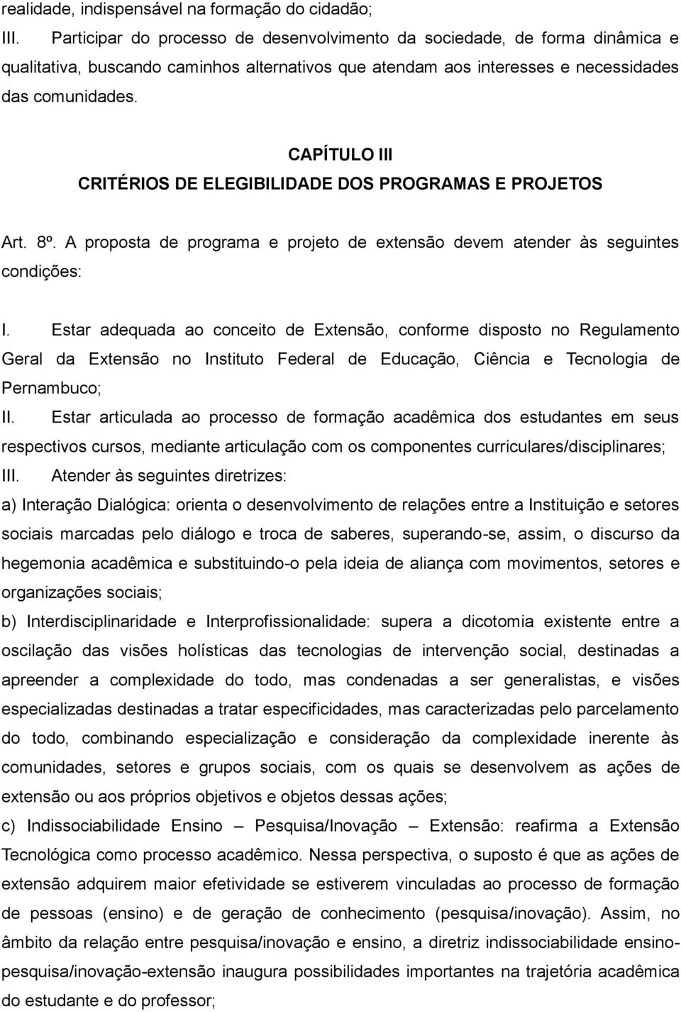 CAPÍTULO III CRITÉRIOS DE ELEGIBILIDADE DOS PROGRAMAS E PROJETOS Art. 8º. A proposta de programa e projeto de extensão devem atender às seguintes condições: I.