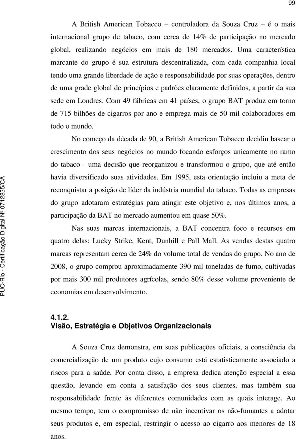 princípios e padrões claramente definidos, a partir da sua sede em Londres.