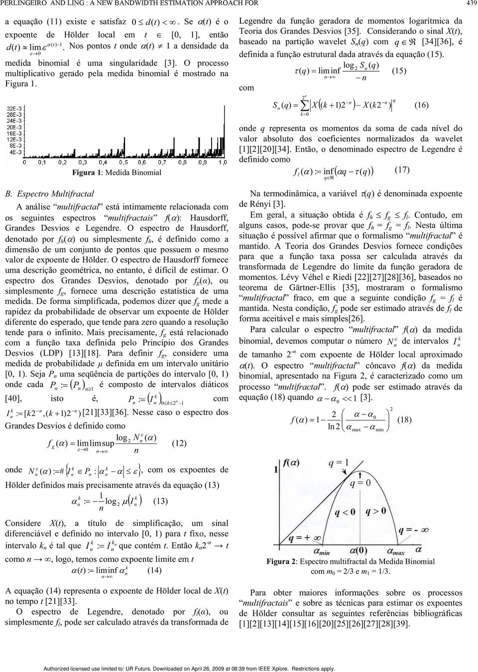 Especro Mulifracal A aálise mulifracal esá iimamee relacioada com os seguies especros mulifracais f(): Hausdorff, Grades Desvios e Legedre.