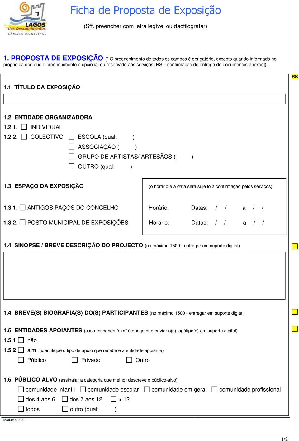 entrega de documentos anexos]) RS 1.1. TÍTULO DA EXPOSIÇÃO 1.2. ENTIDADE ORGANIZADORA 1.2.1. INDIVIDUAL 1.2.2. COLECTIVO ESCOLA (qual: ) ASSOCIAÇÃO ( ) GRUPO DE ARTISTAS/ ARTESÃOS ( ) OUTRO (qual: ) 1.