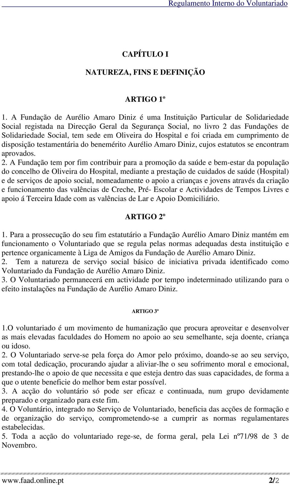 Oliveira do Hospital e foi criada em cumprimento de disposição testamentária do benemérito Aurélio Amaro Diniz, cujos estatutos se encontram aprovados. 2.