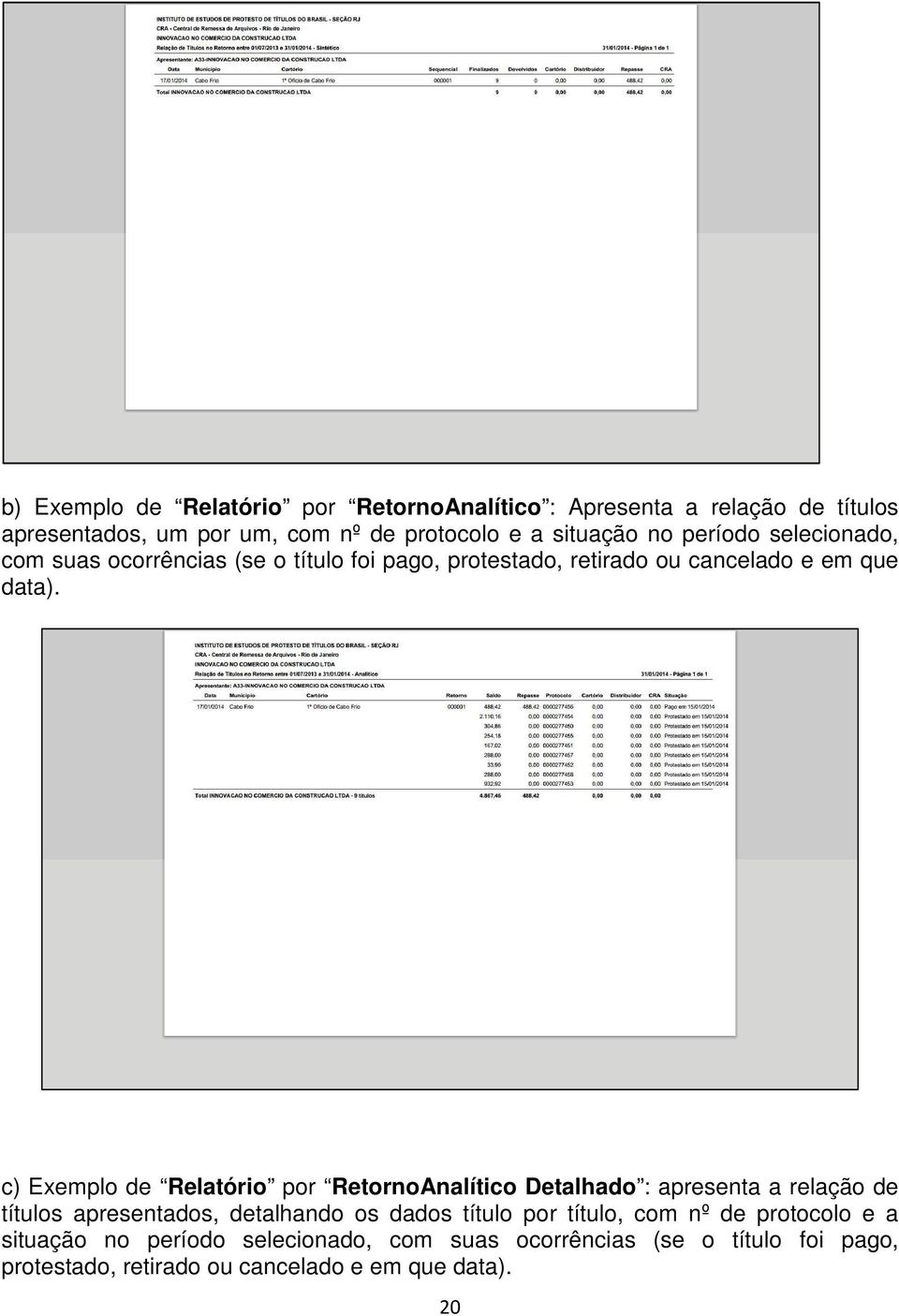 c) Exemplo de Relatório por RetornoAnalítico Detalhado : apresenta a relação de títulos apresentados, detalhando os dados título por