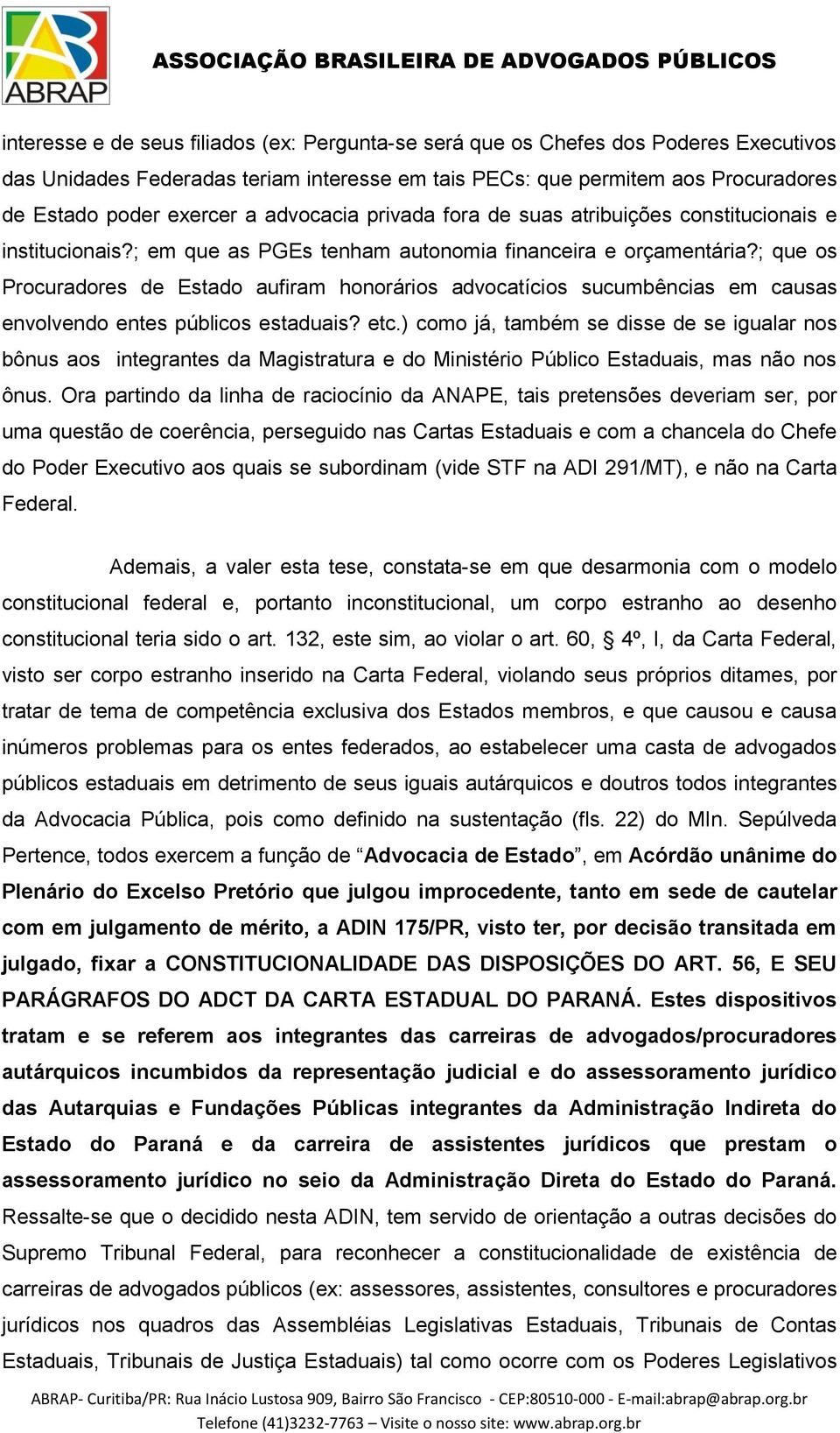 ; que os Procuradores de Estado aufiram honorários advocatícios sucumbências em causas envolvendo entes públicos estaduais? etc.