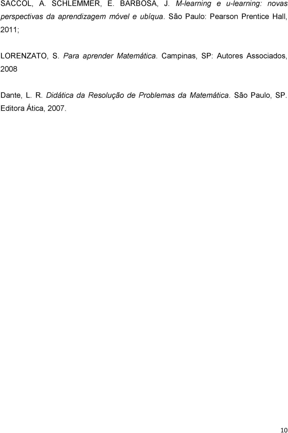 São Paulo: Pearson Prentice Hall, 2011; LORENZATO, S. Para aprender Matemática.