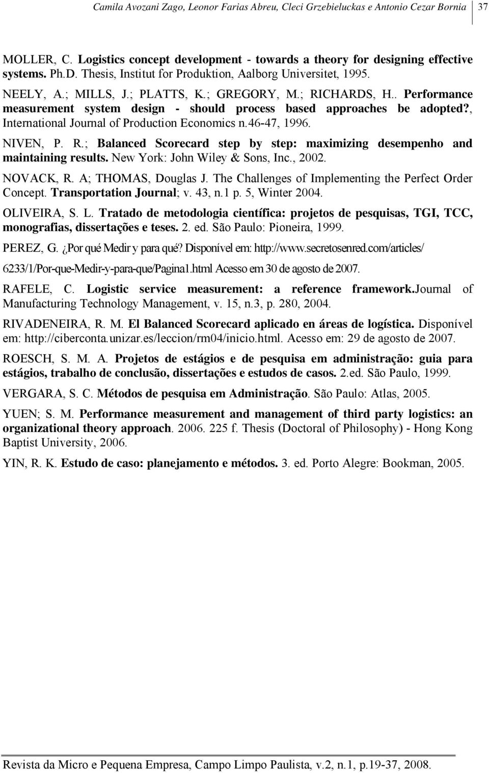 . Performance measurement system design - should process based approaches be adopted?, International Journal of Production Economics n.46-47, 1996. NIVEN, P. R.